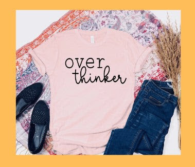 Over thinker  Tee shirt, Crewneck, Long Sleeve, or Hoodie- unisex sized (2)
