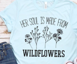 WILDFLOWERS Tee shirt, Crewneck, Long Sleeve, or Hoodie- unisex sized (6)