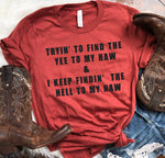 TRYIN TO FIND THE YEE TO MY HAW  Tee shirt, Crewneck, Long Sleeve, or Hoodie- unisex sized (3)